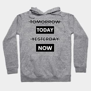 Tomorrow Today Yesterday Now Hoodie